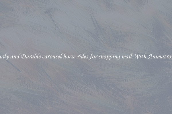 Sturdy and Durable carousel horse rides for shopping mall With Animatronics