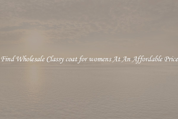 Find Wholesale Classy coat for womens At An Affordable Price