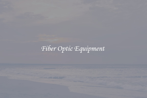 Fiber Optic Equipment 