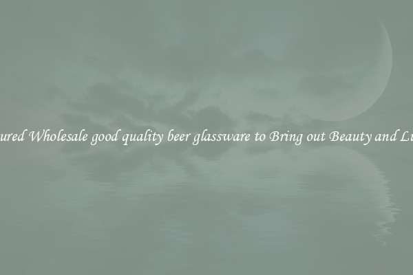 Featured Wholesale good quality beer glassware to Bring out Beauty and Luxury