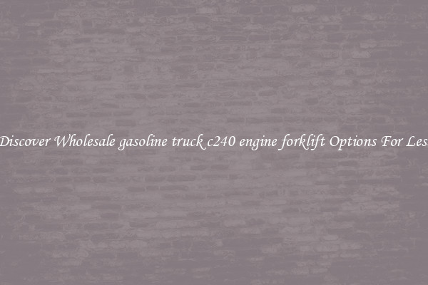Discover Wholesale gasoline truck c240 engine forklift Options For Less