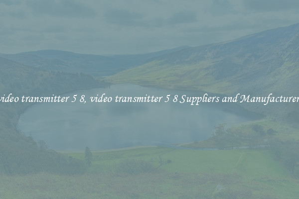 video transmitter 5 8, video transmitter 5 8 Suppliers and Manufacturers