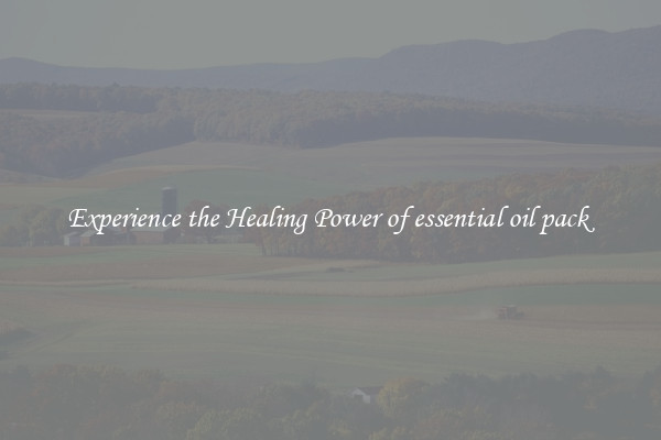 Experience the Healing Power of essential oil pack 