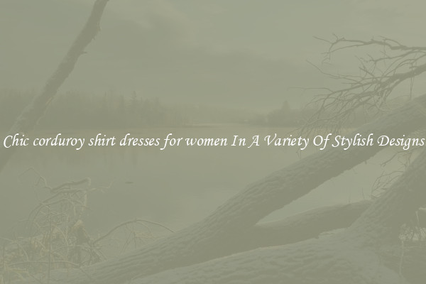 Chic corduroy shirt dresses for women In A Variety Of Stylish Designs
