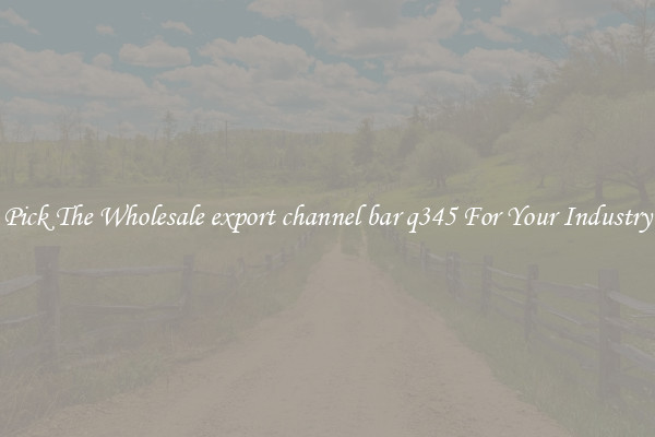 Pick The Wholesale export channel bar q345 For Your Industry