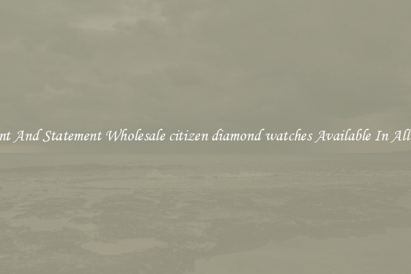 Elegant And Statement Wholesale citizen diamond watches Available In All Styles