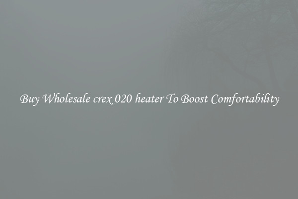 Buy Wholesale crex 020 heater To Boost Comfortability