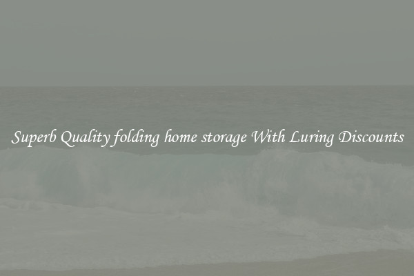 Superb Quality folding home storage With Luring Discounts