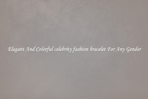 Elegant And Colorful celebrity fashion bracelet For Any Gender