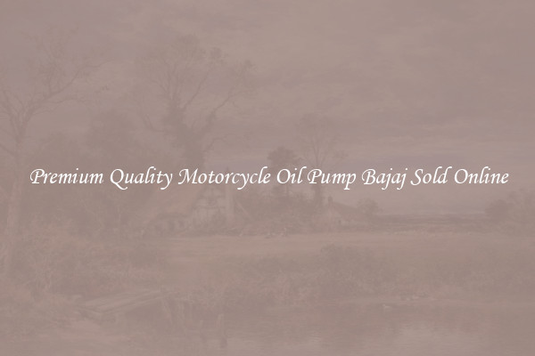 Premium Quality Motorcycle Oil Pump Bajaj Sold Online