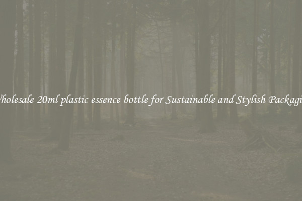 Wholesale 20ml plastic essence bottle for Sustainable and Stylish Packaging