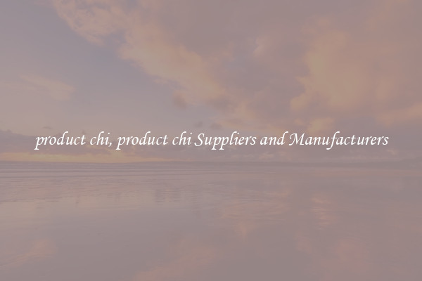 product chi, product chi Suppliers and Manufacturers
