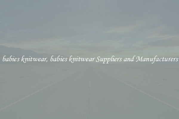 babies knitwear, babies knitwear Suppliers and Manufacturers