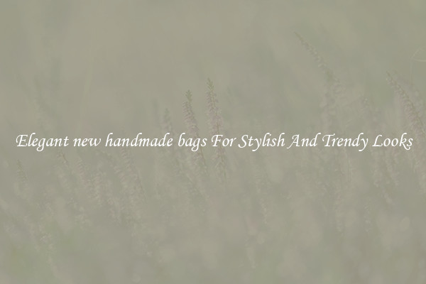 Elegant new handmade bags For Stylish And Trendy Looks
