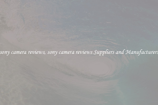 sony camera reviews, sony camera reviews Suppliers and Manufacturers