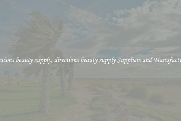 directions beauty supply, directions beauty supply Suppliers and Manufacturers