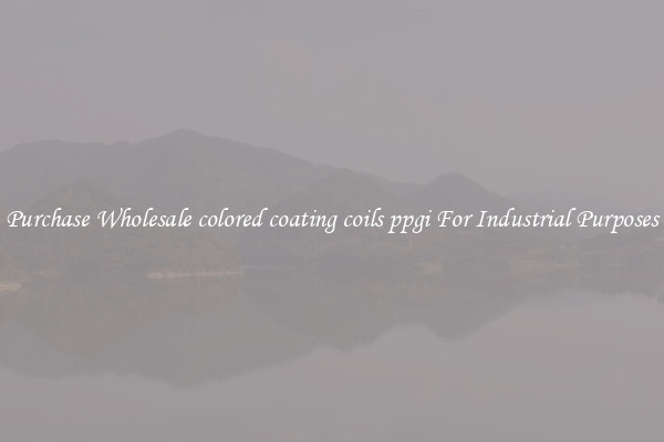 Purchase Wholesale colored coating coils ppgi For Industrial Purposes
