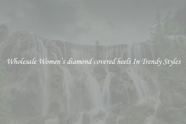 Wholesale Women’s diamond covered heels In Trendy Styles