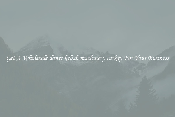 Get A Wholesale doner kebab machinery turkey For Your Business