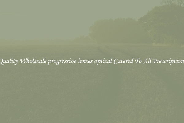 Quality Wholesale progressive lenses optical Catered To All Prescriptions