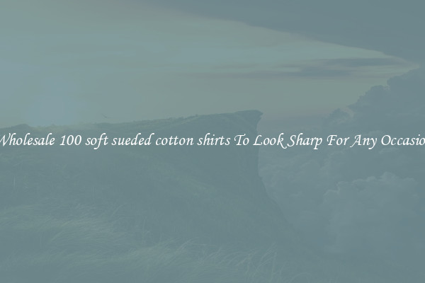 Wholesale 100 soft sueded cotton shirts To Look Sharp For Any Occasion