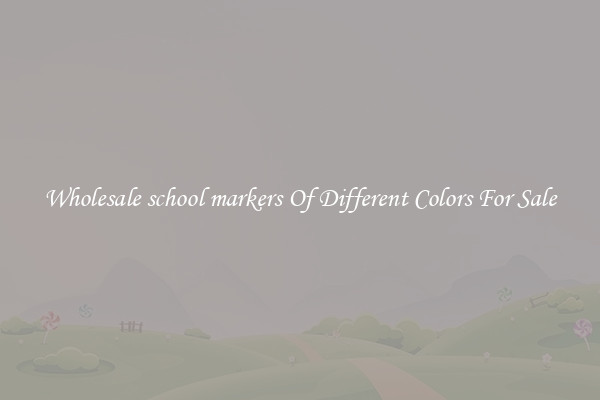 Wholesale school markers Of Different Colors For Sale