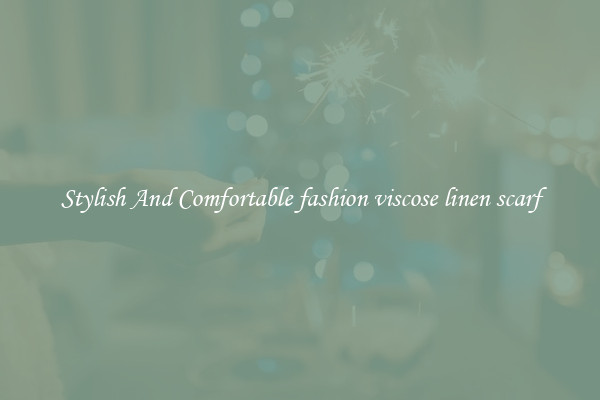 Stylish And Comfortable fashion viscose linen scarf