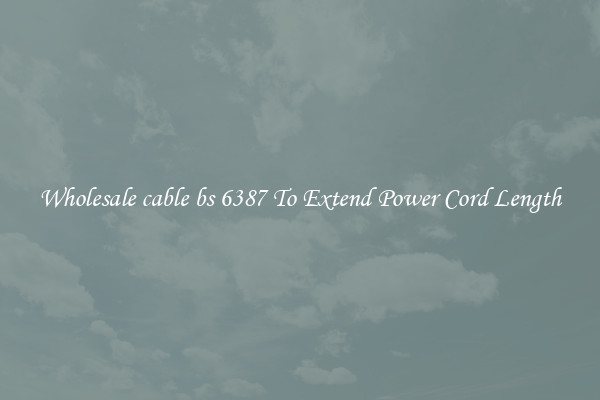 Wholesale cable bs 6387 To Extend Power Cord Length