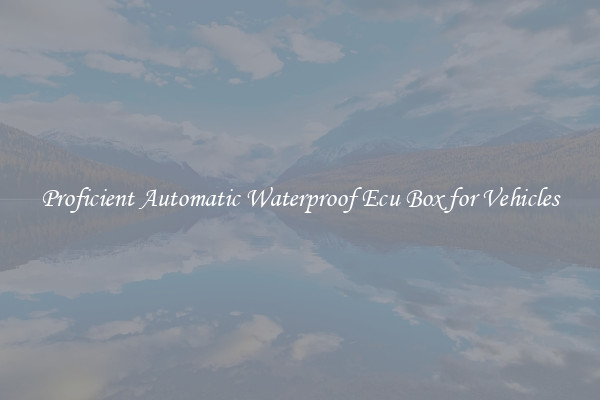 Proficient Automatic Waterproof Ecu Box for Vehicles