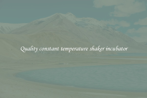Quality constant temperature shaker incubator
