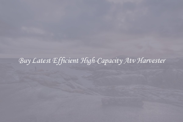 Buy Latest Efficient High-Capacity Atv Harvester