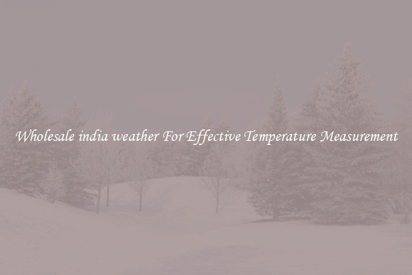 Wholesale india weather For Effective Temperature Measurement