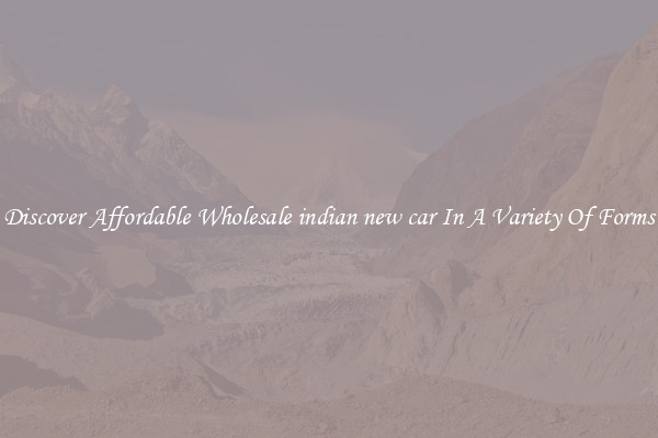 Discover Affordable Wholesale indian new car In A Variety Of Forms