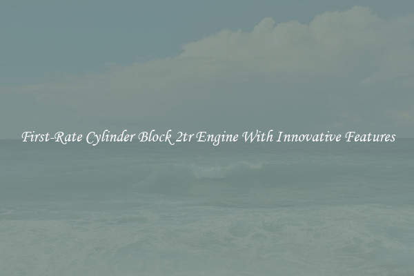 First-Rate Cylinder Block 2tr Engine With Innovative Features