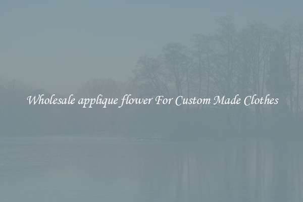 Wholesale applique flower For Custom Made Clothes