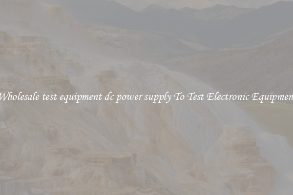 Wholesale test equipment dc power supply To Test Electronic Equipment