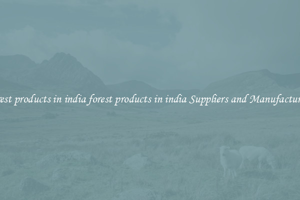 forest products in india forest products in india Suppliers and Manufacturers