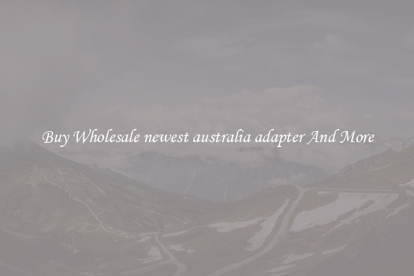 Buy Wholesale newest australia adapter And More