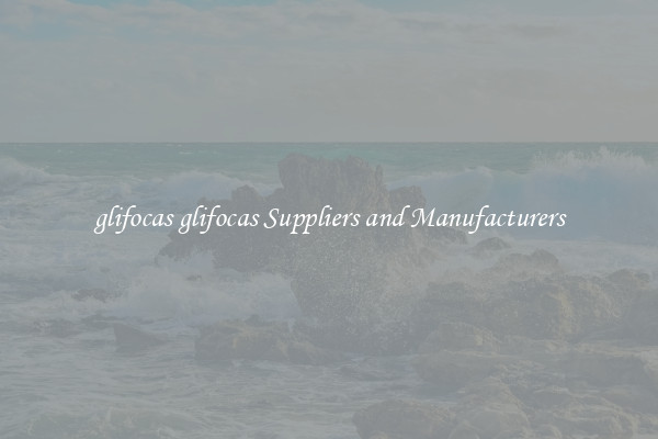 glifocas glifocas Suppliers and Manufacturers