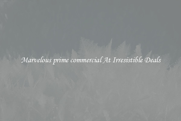 Marvelous prime commercial At Irresistible Deals