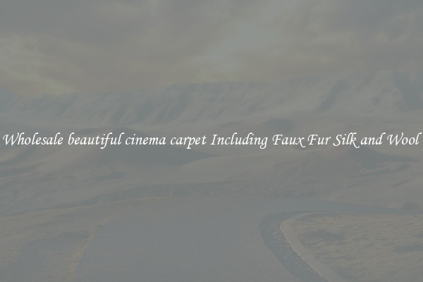 Wholesale beautiful cinema carpet Including Faux Fur Silk and Wool 