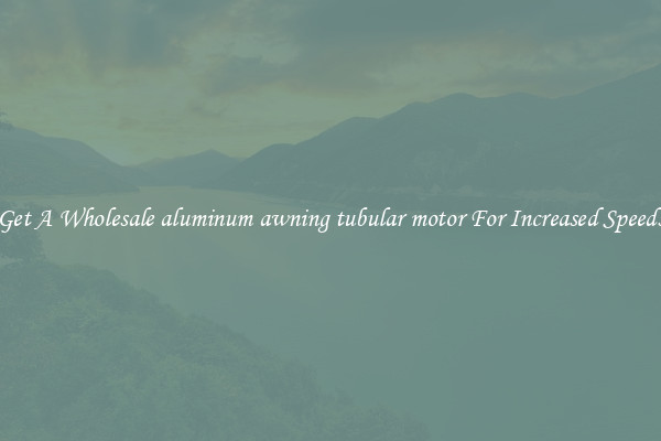 Get A Wholesale aluminum awning tubular motor For Increased Speeds