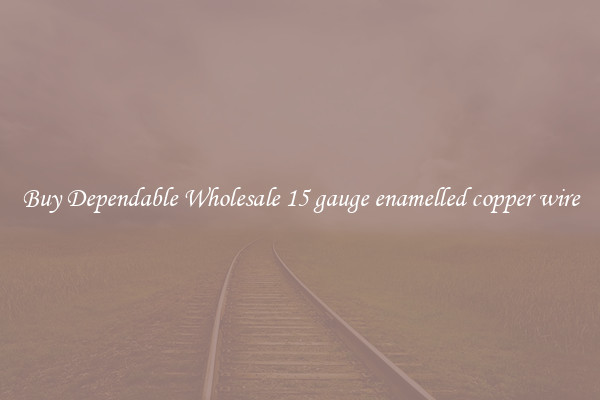 Buy Dependable Wholesale 15 gauge enamelled copper wire