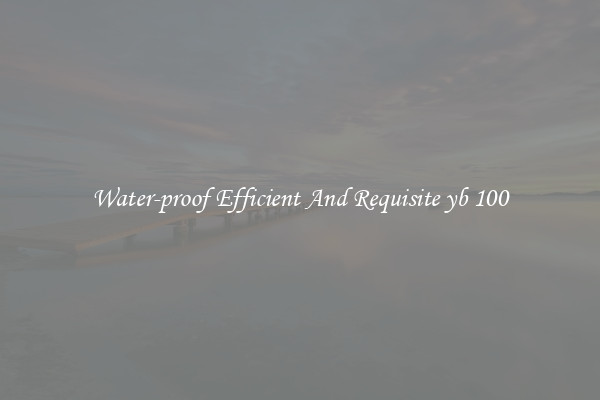 Water-proof Efficient And Requisite yb 100