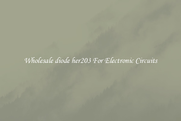 Wholesale diode her203 For Electronic Circuits