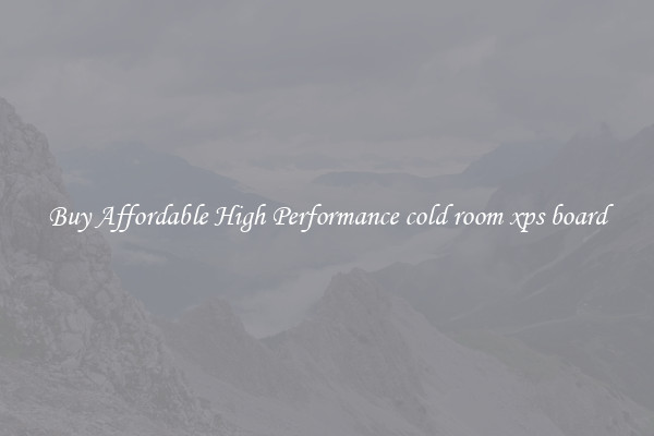 Buy Affordable High Performance cold room xps board