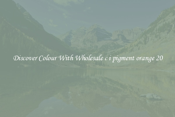 Discover Colour With Wholesale c i pigment orange 20