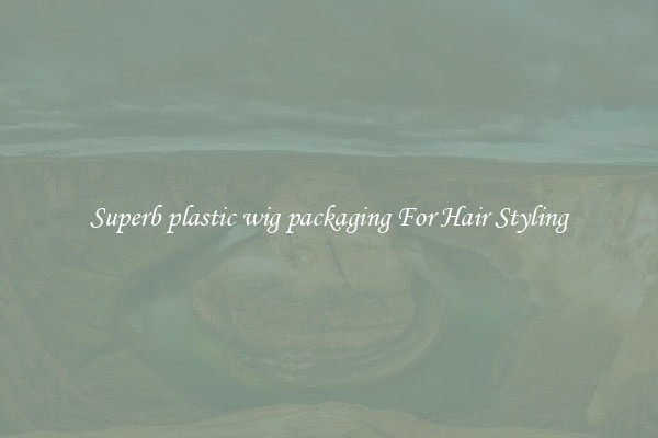 Superb plastic wig packaging For Hair Styling