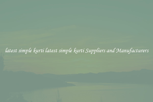 latest simple kurti latest simple kurti Suppliers and Manufacturers