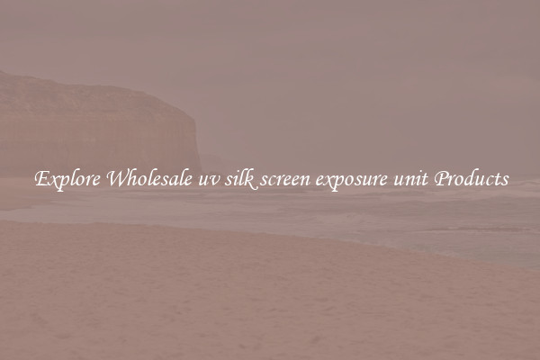 Explore Wholesale uv silk screen exposure unit Products